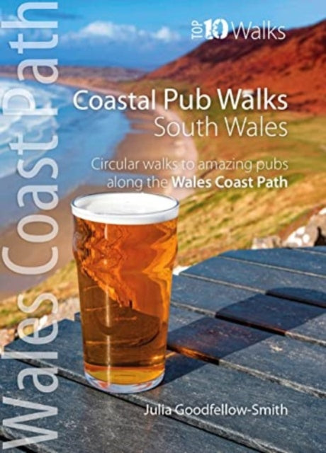 Coastal Pub Walks: South Wales (Wales Coast Path: Top 10 Walks) : Circular walks to amazing pubs along the Wales Coast Path-9781914589157