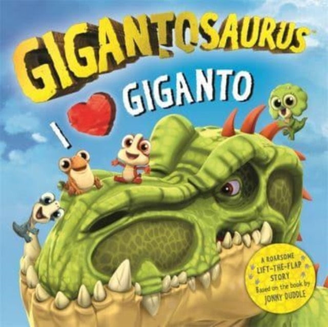 Gigantosaurus - I Love Giganto : A lift-the-flap adventure packed with dinosaur love!-9781800785984